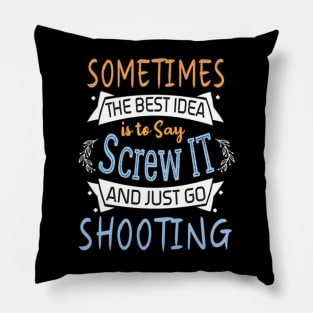 Funny Woman Girl Shirt, shooting lover, The best idea screw is to screw it and just go hicking Pillow