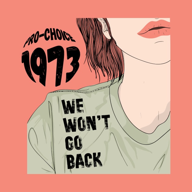 Pro-Choice 1973 We Won't Go Back by Teewyld