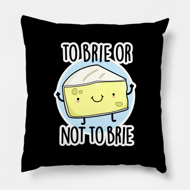 To Brie Or Not To Brie Cute cheese Pun Cheese Pun Poduszka