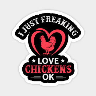 I Just Freaking Love Chickens Ok Magnet