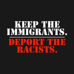 Keep The Immigrants Deport The Racists T-Shirt