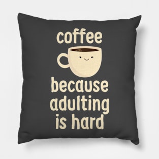 Coffee Because Adulting Is Hard Pillow