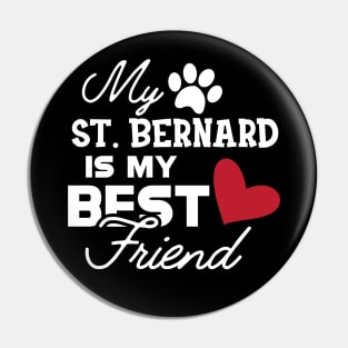 St. Bernard Dog - My St. Bernard is my best friend Pin