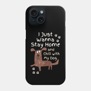 Stay Home And Chill With My Dog Phone Case