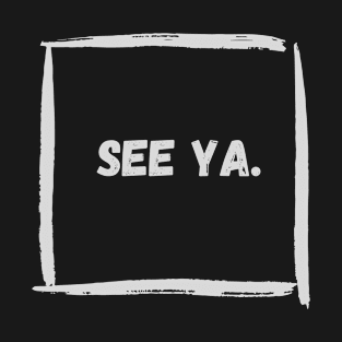 See Ya! T-Shirt