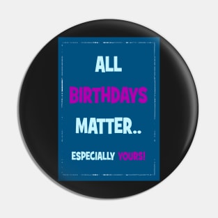 All birthdays matter Pin