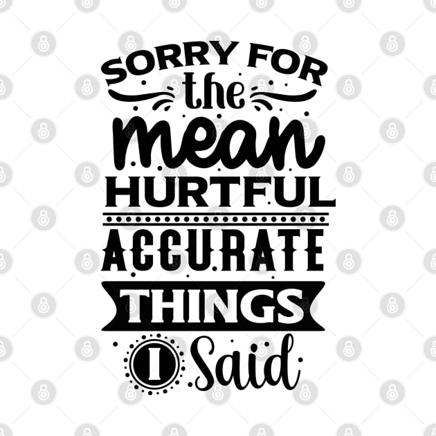 Sorry for the mean hurtful accurate things I said by  Big Foot Shirt Shop