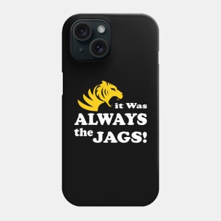 it was always the jags Phone Case