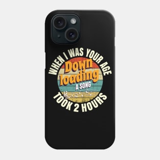 When I Was Your Age Downloading A Song Took 2 Hours Phone Case