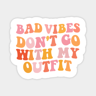 Bad vibes don't go with my outfit Magnet