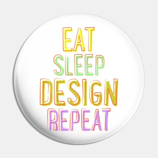 Eat Sleep Design Repeat Pin