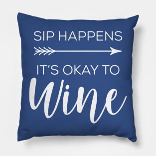 sip happens it's ok to wine 2 Pillow