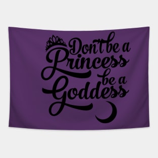 Don't be a Princess be a Goddess Tapestry