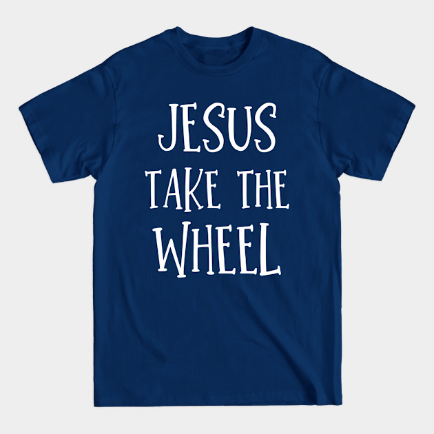 Disover Jesus Take The Wheel - Christian - Jesus Take The Wheel - T-Shirt