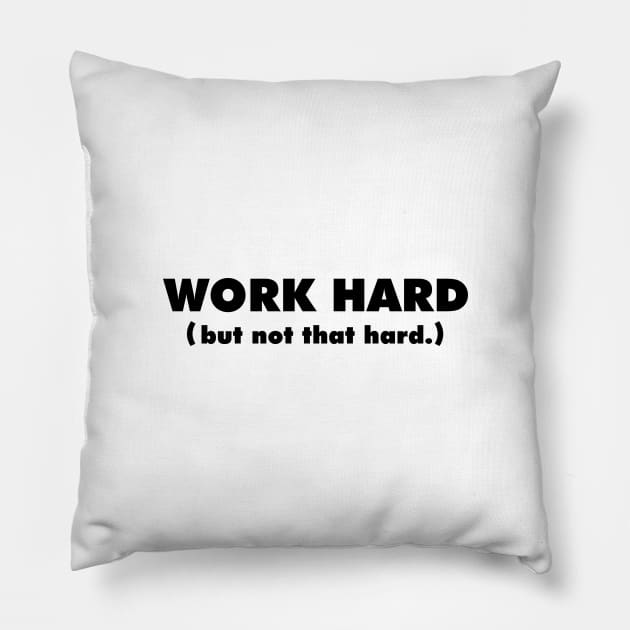 Work Hard Pillow by giovanniiiii