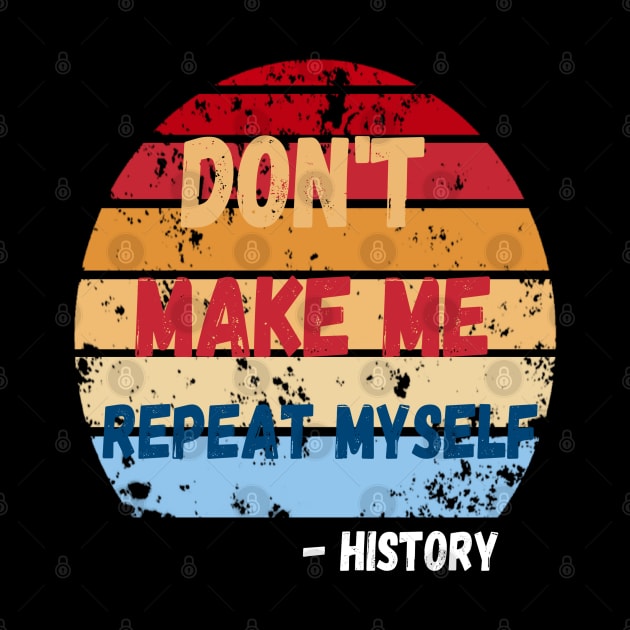 Don't Make Me Repeat Myself, Funny History Teacher 2 by JustBeSatisfied