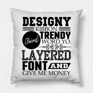 Layered font and give me money Pillow