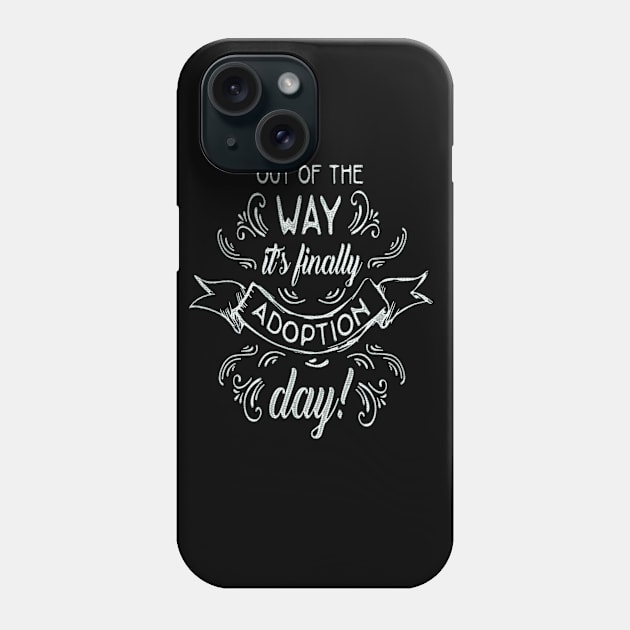 Adoption Awareness Out of the Way Its Finally Adoption Day Phone Case by familycuteycom