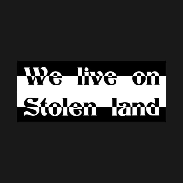 We live on Stolen land by Beautifultd