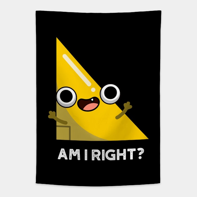 Am I Right Cute Right Angle Pun Tapestry by punnybone