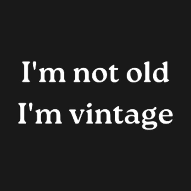 i'm not old, i'm vintage by retroprints