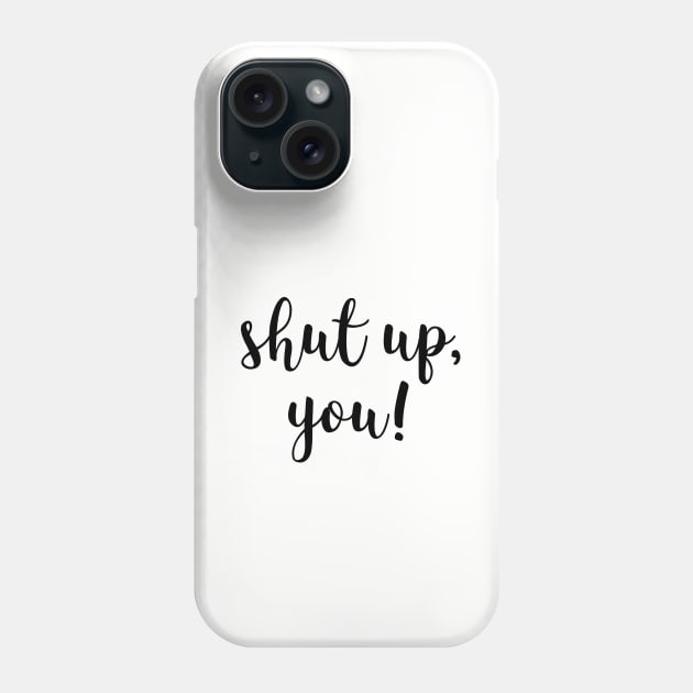 Shut up you Phone Case by LemonBox