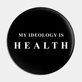 I have no ideology, my ideology is HEALTH! Pin