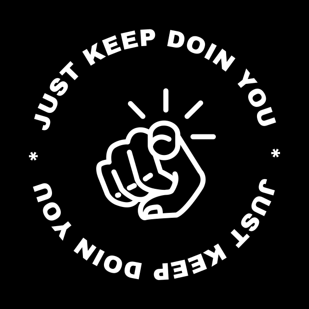 Just Keep Doin You - Pointing Dark Text Design by Double E Design