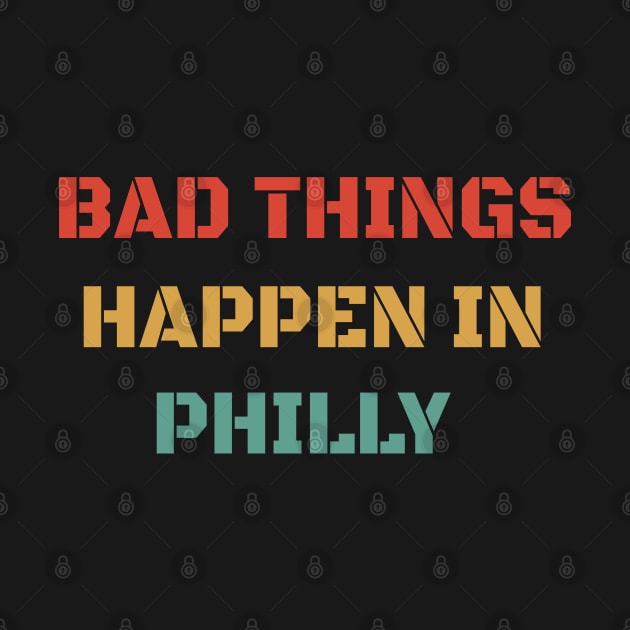 Bad Things Happen In Philly 2020 - Retro Vintage Gift by WassilArt