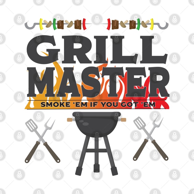 Grill - Grill Master Smoke Em If You Got Em by Kudostees