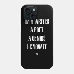 IM A WRITER A POET A GENIUS I KNOW IT Phone Case