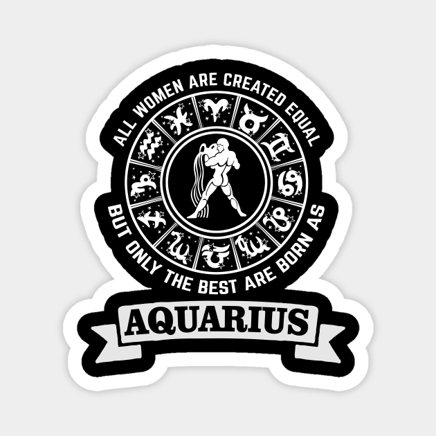 Only The Best Women Are Born As Aquarius Magnet by CB Creative Images