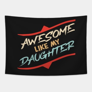 Awesome Like my daughter, Fathers day Gift shirt, Saying Quotes Tee Tapestry