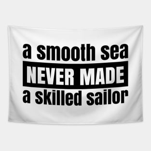 A Smooth Sea Never Made a Skilled Sailor Tapestry