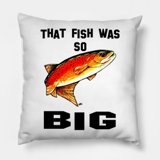 That Fish Was So Big Yellowstone Cutthroat Trout Rocky Mountains Fishing Char Jackie Carpenter Gift Father Dad Husband Wife Best Seller Pillow