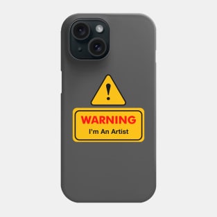 Warning I'm an artist Phone Case