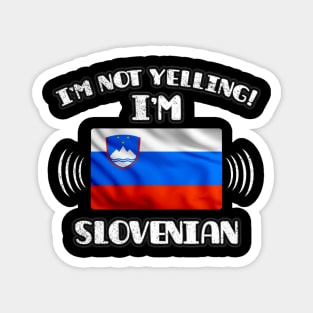 I'm Not Yelling I'm Slovenian - Gift for Slovenian With Roots From Slovenia Magnet