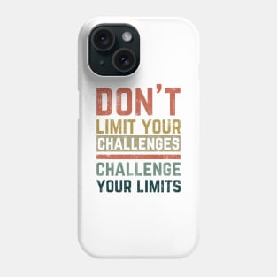 Don't Limit Your Challenges, Challenge Your Limits Phone Case