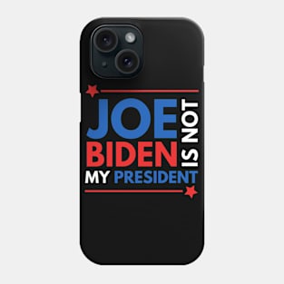 Joe Biden Is Not My President 2020 Phone Case