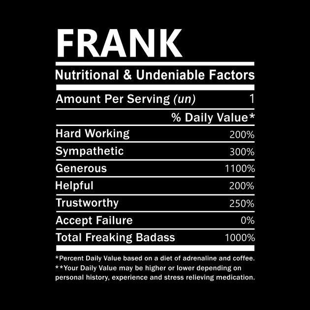 Frank Name T Shirt - Frank Nutritional and Undeniable Name Factors Gift Item Tee by nikitak4um