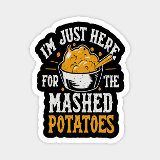 I'm Just Here For The Mashed Potatoes Magnet