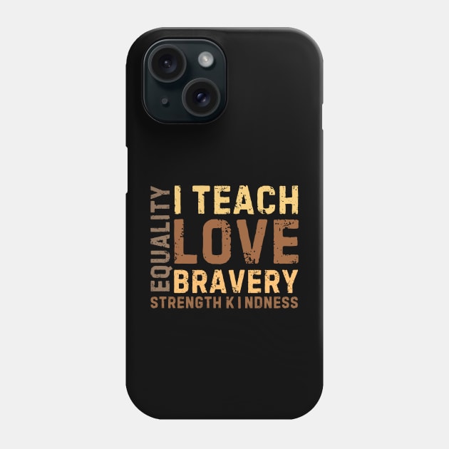 i teach love bravery equality strength kindness Phone Case by Pikalaolamotor