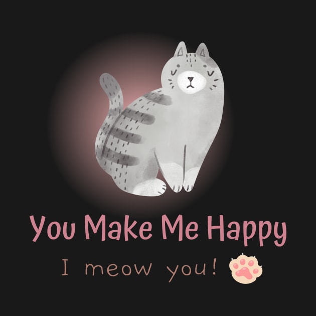 You Make Me Happy, I Meow You! by Creativity Haven