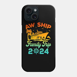 Aw Ship! It's A Family Cruise 2024 Trip Phone Case