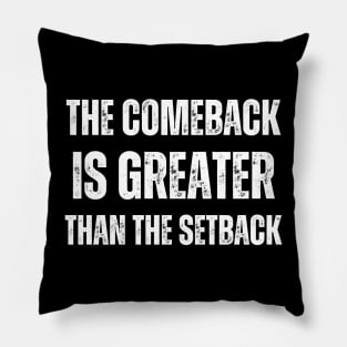 The Comeback Is Greater Than The Setback Pillow