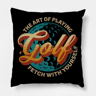 The Art Of Playng Golf Fetch With Yourself Pillow