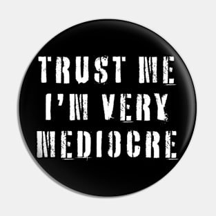 Trust Me I'm Very Mediocre Pin