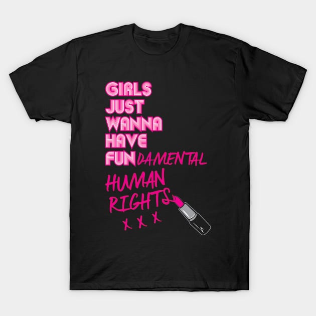 Girls Just Wanna Have Fun-Damental Human Rights T-Shirt Girls Just Wanna Have Fun-Damental Human Rights T-Shirt