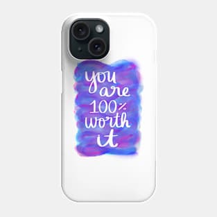 You Are 100% Worth It Phone Case