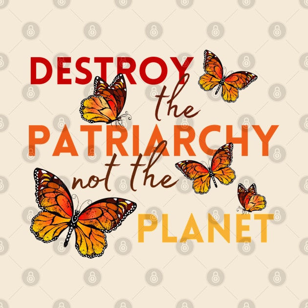 Destroy the Patriarchy, Not the Planet | Monarch Butterflies by Mia Delilah